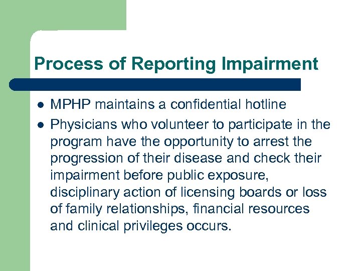 Process of Reporting Impairment l l MPHP maintains a confidential hotline Physicians who volunteer
