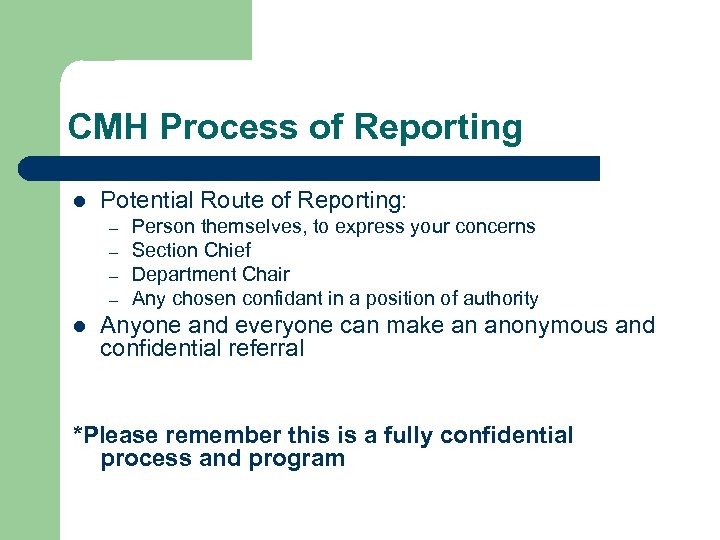 CMH Process of Reporting l Potential Route of Reporting: – – l Person themselves,