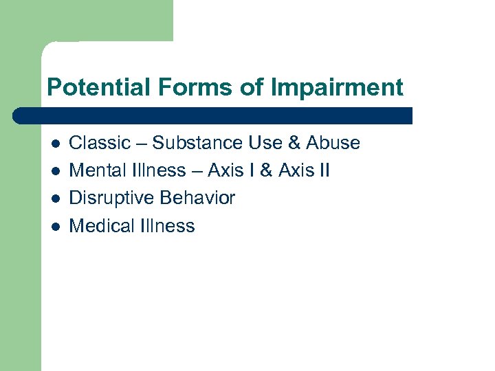 Potential Forms of Impairment l l Classic – Substance Use & Abuse Mental Illness