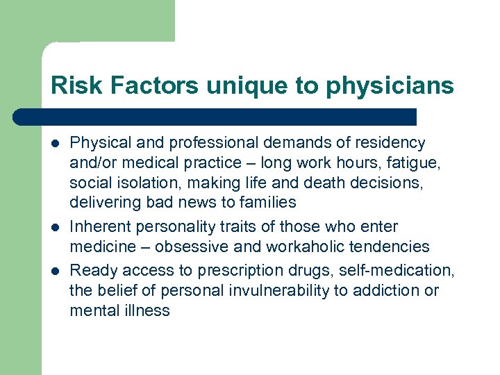 Risk Factors unique to physicians l l l Physical and professional demands of residency