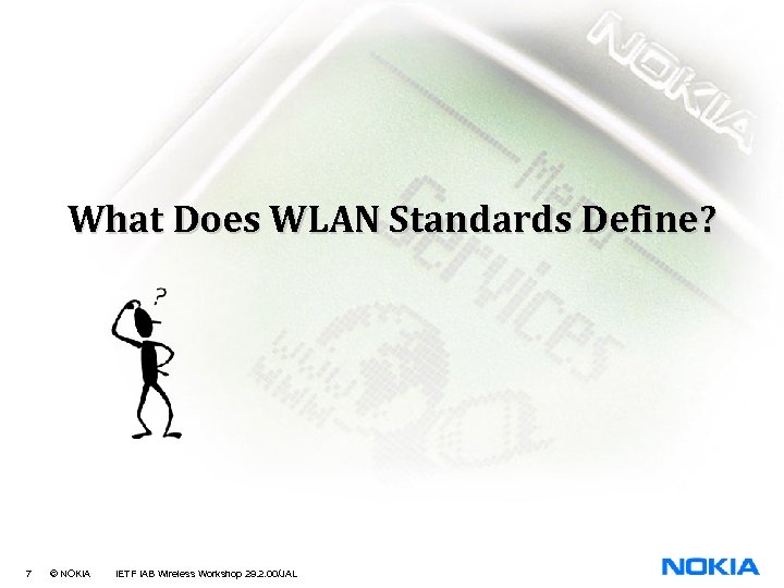 What Does WLAN Standards Define? 7 © NOKIA IETF IAB Wireless Workshop 29. 2.