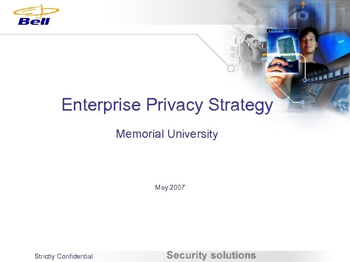 Enterprise Privacy Strategy Memorial University May 2007 Strictly Confidential 