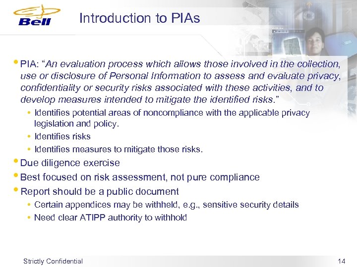 Introduction to PIAs • PIA: “An evaluation process which allows those involved in the