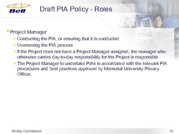 Draft PIA Policy - Roles • Project Manager • Conducting the PIA, or ensuring