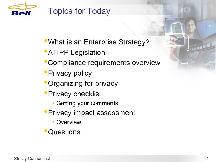 Topics for Today • What is an Enterprise Strategy? • ATIPP Legislation • Compliance