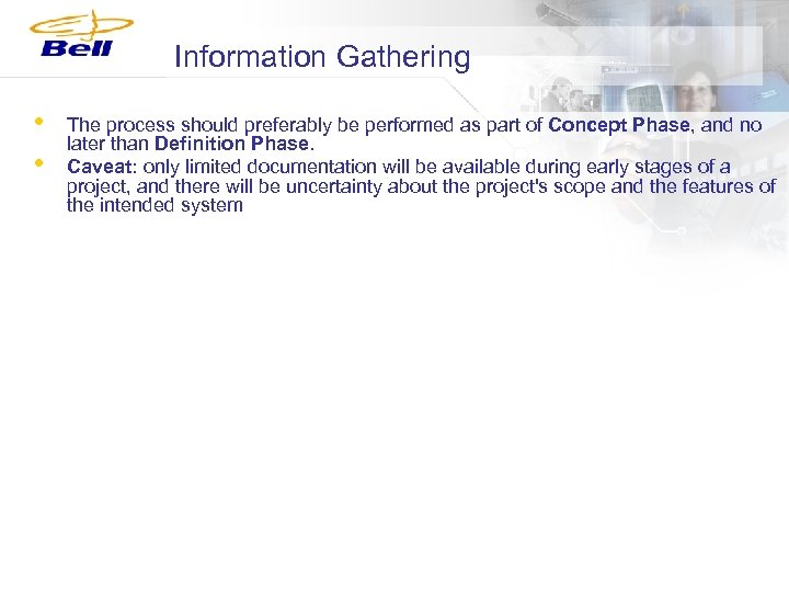 Information Gathering • • The process should preferably be performed as part of Concept