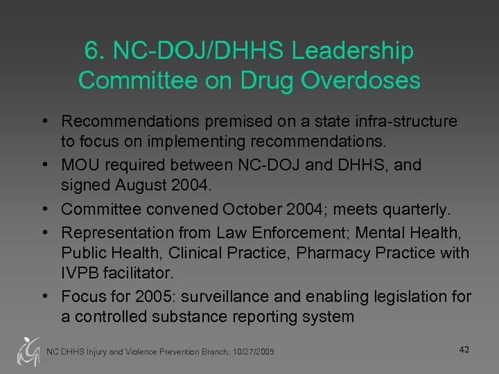 6. NC-DOJ/DHHS Leadership Committee on Drug Overdoses • Recommendations premised on a state infra-structure