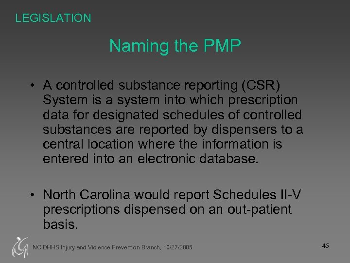 LEGISLATION Naming the PMP • A controlled substance reporting (CSR) System is a system