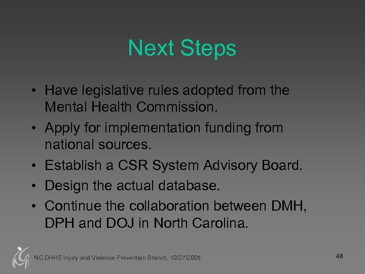 Next Steps • Have legislative rules adopted from the Mental Health Commission. • Apply