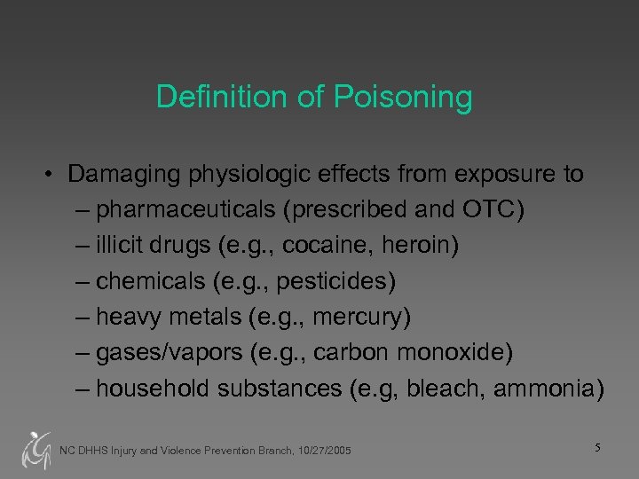 Definition of Poisoning • Damaging physiologic effects from exposure to – pharmaceuticals (prescribed and