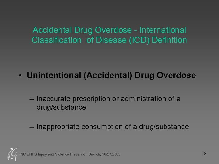 Accidental Drug Overdose - International Classification of Disease (ICD) Definition • Unintentional (Accidental) Drug