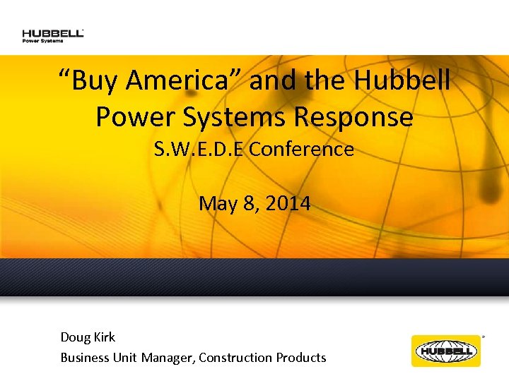 “Buy America” and the Hubbell Power Systems Response S. W. E. D. E Conference