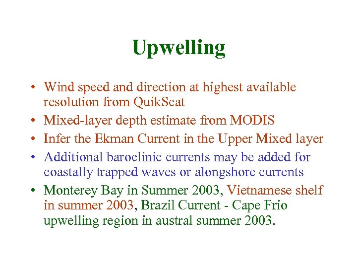 Upwelling • Wind speed and direction at highest available resolution from Quik. Scat •