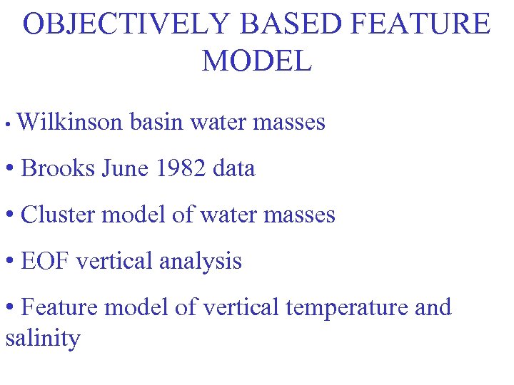 OBJECTIVELY BASED FEATURE MODEL • Wilkinson basin water masses • Brooks June 1982 data