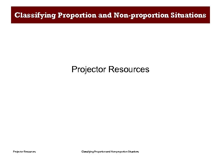 Classifying Proportion and Non-proportion Situations Projector Resources Classifying Proportion and Non-proportion Situations 