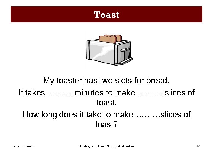 Toast My toaster has two slots for bread. It takes ……… minutes to make