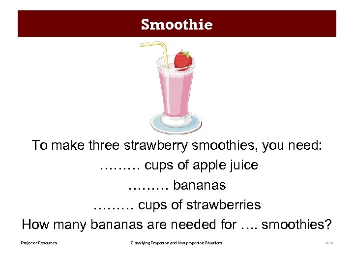 Smoothie To make three strawberry smoothies, you need: ……… cups of apple juice ………