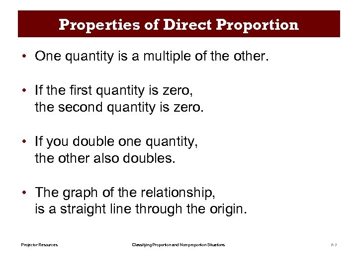 Properties of Direct Proportion • One quantity is a multiple of the other. •