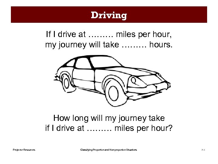 Driving If I drive at ……… miles per hour, my journey will take ………