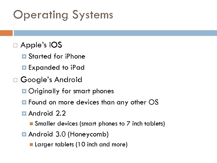 Operating Systems Apple’s i. OS Started for i. Phone Expanded to i. Pad Google’s