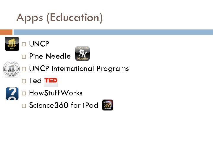 Apps (Education) UNCP Pine Needle UNCP International Programs Ted How. Stuff. Works Science 360