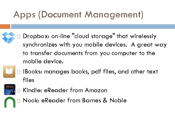 Apps (Document Management) Dropbox: on-line "cloud storage" that wirelessly synchronizes with you mobile devices.