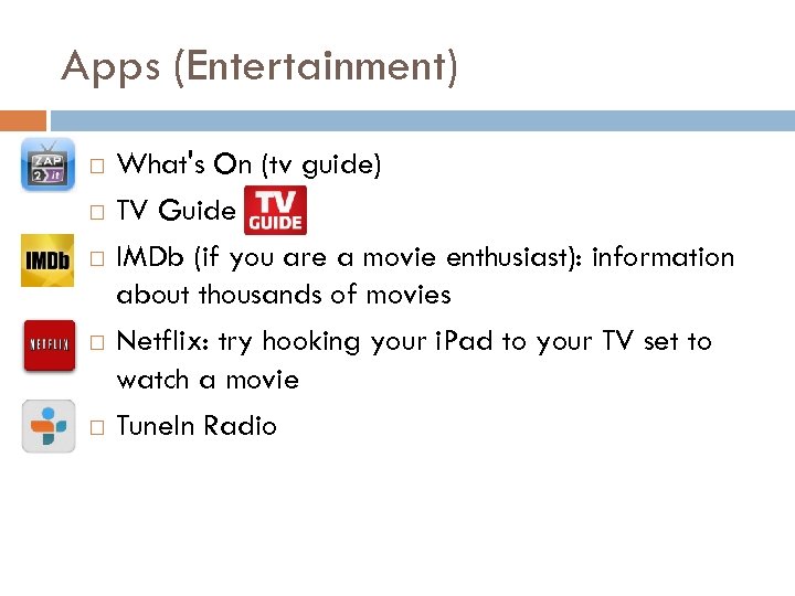 Apps (Entertainment) What's On (tv guide) TV Guide IMDb (if you are a movie