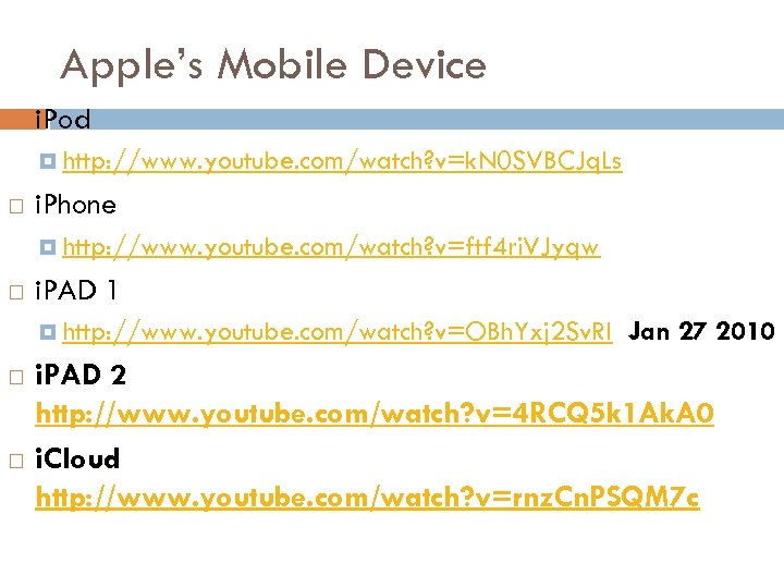 Apple’s Mobile Device i. Pod http: //www. youtube. com/watch? v=k. N 0 SVBCJq. Ls