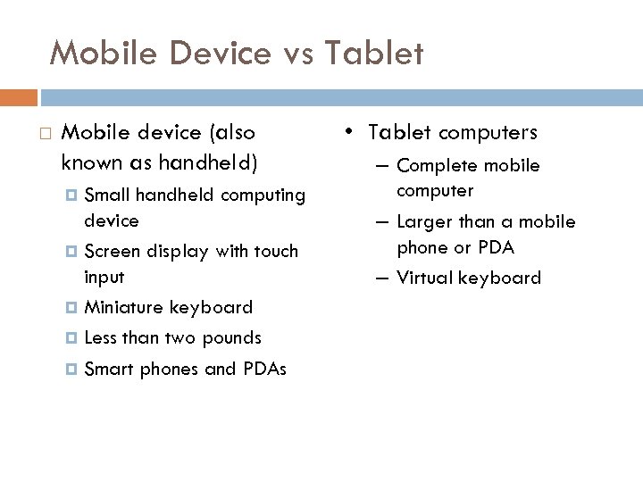 Mobile Device vs Tablet Mobile device (also known as handheld) Small handheld computing device