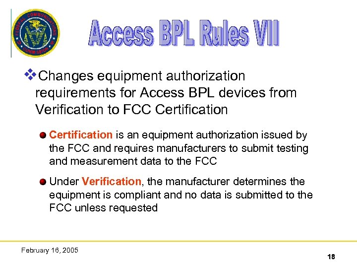 v. Changes equipment authorization requirements for Access BPL devices from Verification to FCC Certification