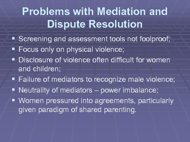 Problems with Mediation and Dispute Resolution § Screening and assessment tools not foolproof; §