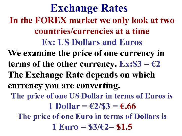 Exchange Rates In the FOREX market we only look at two countries/currencies at a