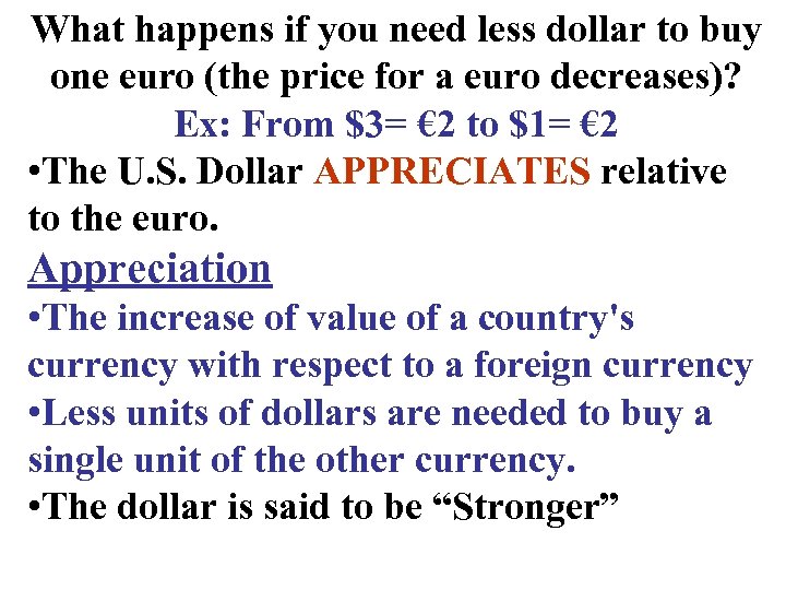 What happens if you need less dollar to buy one euro (the price for