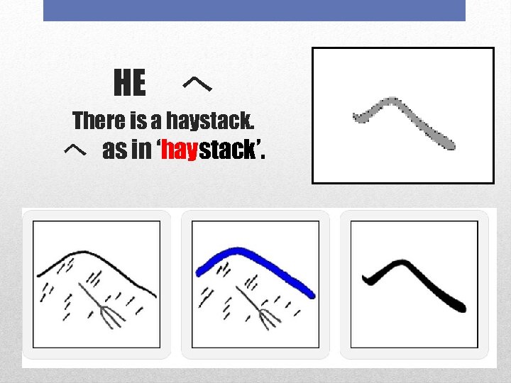 HE　へ There is a haystack. へ as in ‘haystack’. 