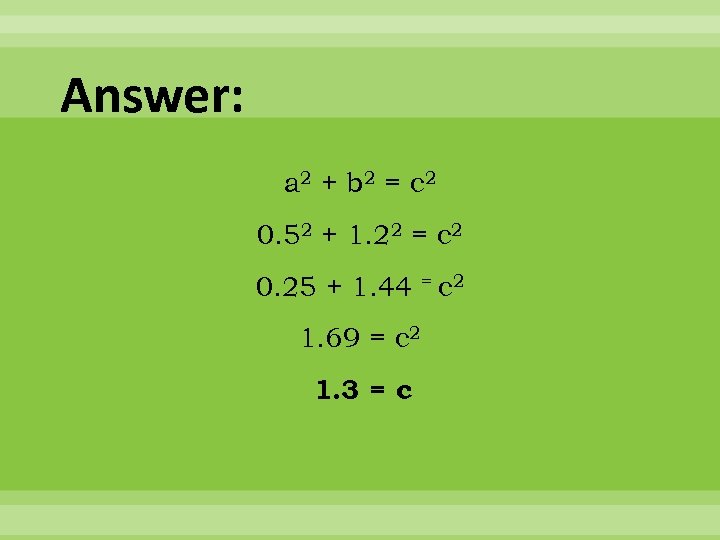 Answer: a 2 + b 2 = c 2 0. 52 + 1. 22