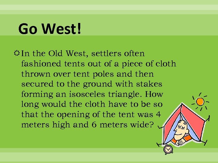 Go West! In the Old West, settlers often fashioned tents out of a piece