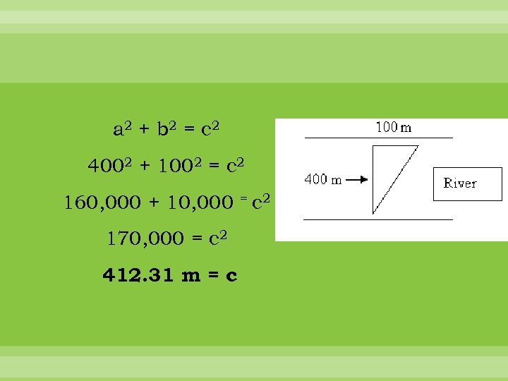 a 2 + b 2 = c 2 4002 + 1002 = c 2