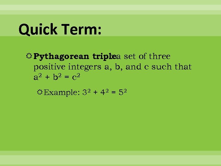 Quick Term: Pythagorean triplea set of three : positive integers a, b, and c