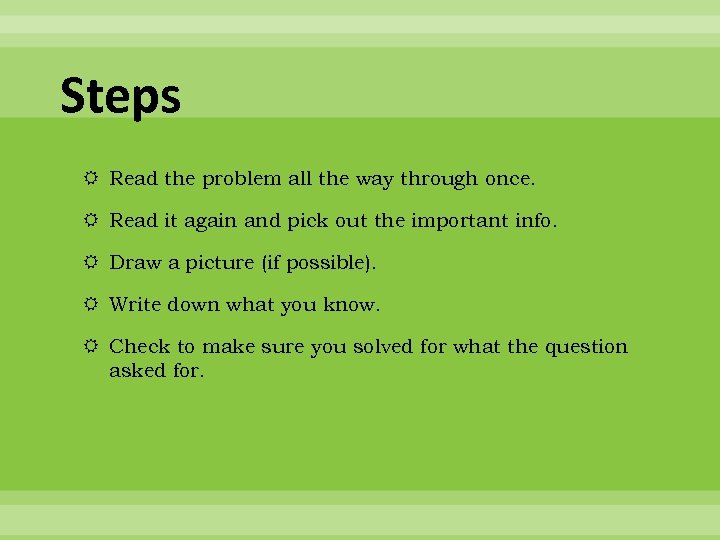 Steps Read the problem all the way through once. Read it again and pick