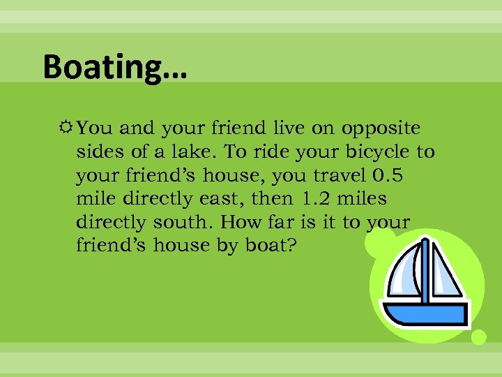 Boating… You and your friend live on opposite sides of a lake. To ride