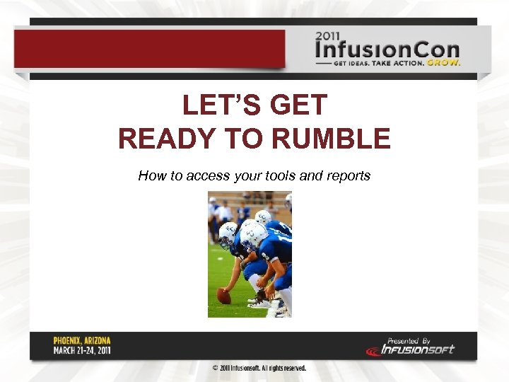 LET’S GET READY TO RUMBLE How to access your tools and reports 