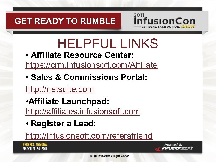 GET READY TO RUMBLE HELPFUL LINKS • Affiliate Resource Center: https: //crm. infusionsoft. com/Affiliate