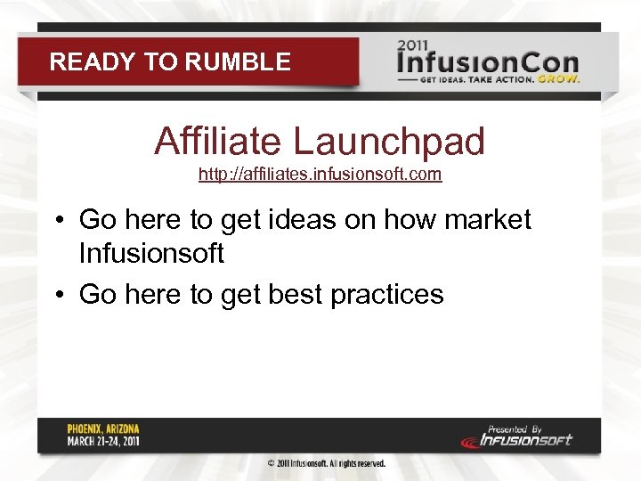 READY TO RUMBLE Affiliate Launchpad http: //affiliates. infusionsoft. com • Go here to get