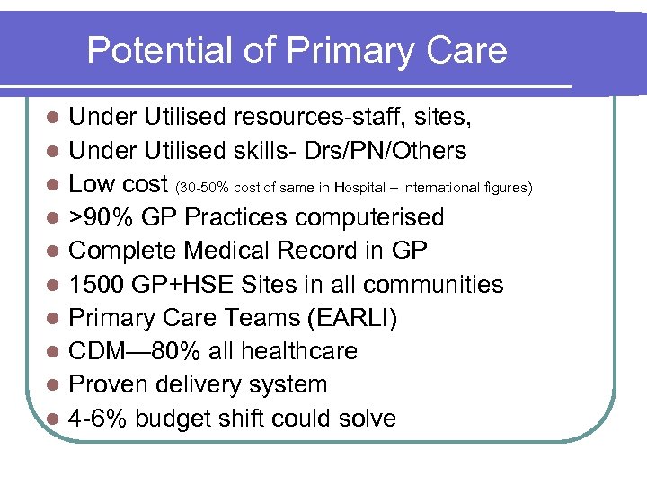 Potential of Primary Care Under Utilised resources-staff, sites, Under Utilised skills- Drs/PN/Others Low cost
