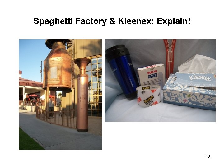 Spaghetti Factory & Kleenex: Explain! 13 