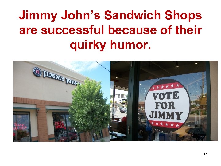 Jimmy John’s Sandwich Shops are successful because of their quirky humor. 30 