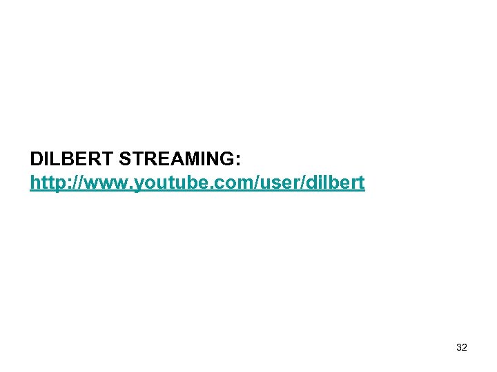 DILBERT STREAMING: http: //www. youtube. com/user/dilbert 32 