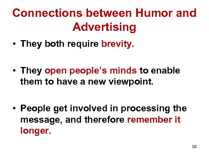 Connections between Humor and Advertising • They both require brevity. • They open people’s