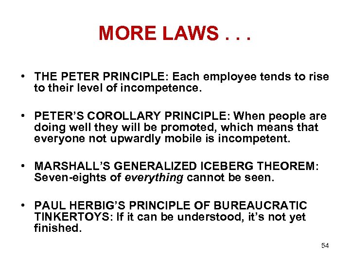 MORE LAWS. . . • THE PETER PRINCIPLE: Each employee tends to rise to