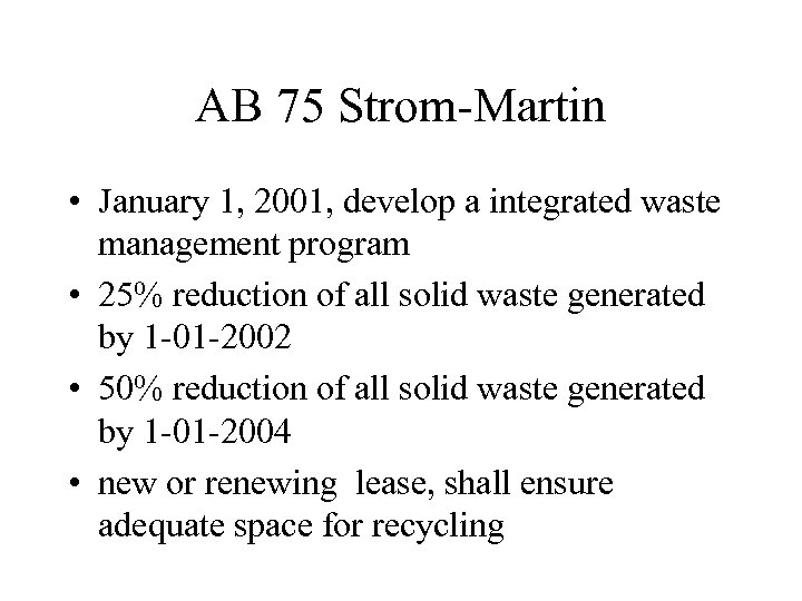 AB 75 Strom-Martin • January 1, 2001, develop a integrated waste management program •